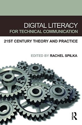 Digital Literacy for Technical Communication: 21st Century Theory and Practice